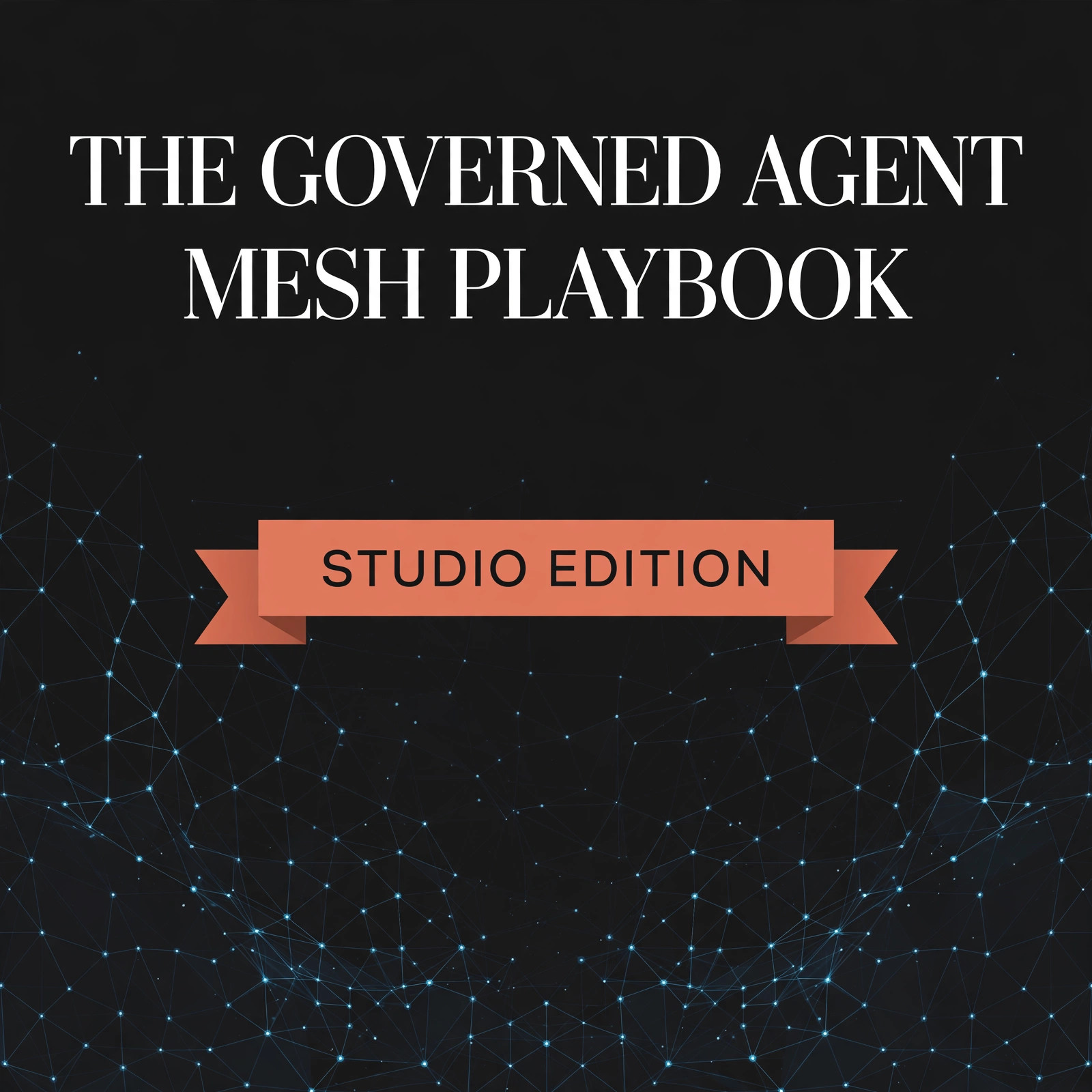 The Governed Agent Mesh Playbook — Studio Edition cover